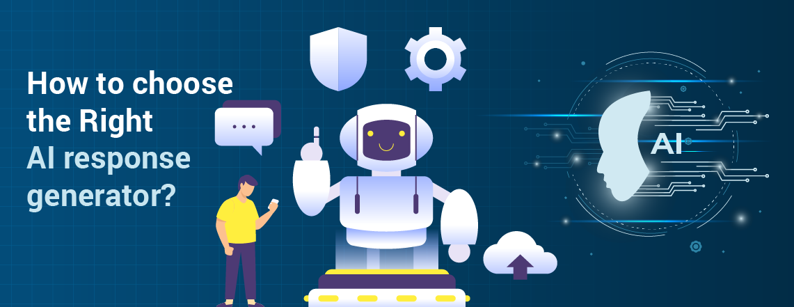 Considerations while choosing the right AI response Generator.