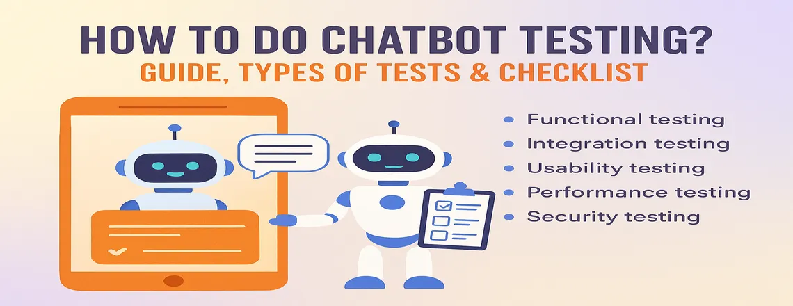 How To Do Chatbot Testing? Guide, Types of Tests & Checklist