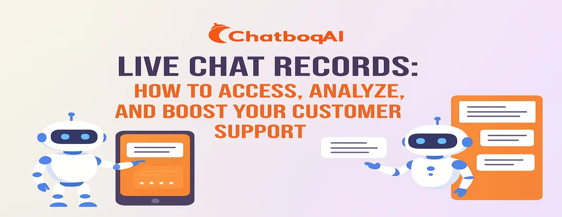 Live Chat Records How to Access, Analyze, and Boost Your Customer Support