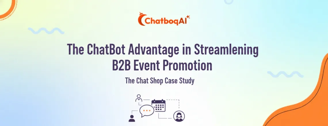 The ChatBot Advantage in Streamlining B2B Event-Promotion - The Chat Shop Case Study